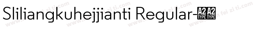 Sliliangkuhejjianti Regular字体转换